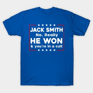 Jack Smith No Really He Won & you're in a cult T-Shirt